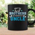 Only The Best Brothers Get Promoted To Uncle Coffee Mug Gifts ideas