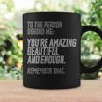 Person Behind Me Youre Amazing Beautiful Enough You Matter Coffee Mug Gifts ideas