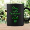 Pray For Me My Husband Is Irish St Patricks Day Ireland Wife Coffee Mug Gifts ideas
