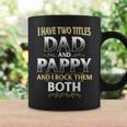 Proud Pappy Dad Pappy I Have Two Titles Dad And Pappy Coffee Mug Gifts ideas