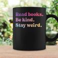 Read Books Be Kind Stay Weird Funny Book Lover Coffee Mug Gifts ideas