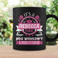 Rebecca Name | Its A Thing Of Rebecca That You Will Not Understand Coffee Mug Gifts ideas