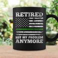 Retired Not My Problem Anymore Thin Green Line Us Military Coffee Mug Gifts ideas