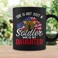 She Is Not Just A Soldier She Is My Daughter Veteran Dad Mom Coffee Mug Gifts ideas