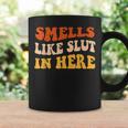 Smells Like Slut In Here Adult Humor Coffee Mug Gifts ideas