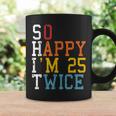 So Happy Im 25 Twice 50Th Birthday Funny 50 Years Old Bday Coffee Mug Gifts ideas