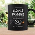 Sogar Eine Globale Pandemie 30 Jahre Alt Geburtstag Geschenk Tassen Geschenkideen