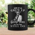 Some Of Us Grew Up Listening To GeorgeJones Gifts Coffee Mug Gifts ideas