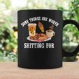 Some Things Are Worth Shitting For Men Women Coffee Mug Gifts ideas
