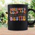 Somebodys Loudass Unfiltered Bestie Groovy Best Friend Coffee Mug Gifts ideas
