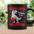 Sorry Ladies Mommy Is My Valentine Day For Boys Funny V3 Coffee Mug Gifts ideas