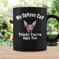 Sphynx Cat Thinks Youre Ugly Too Owner Breeder Hairless Coffee Mug Gifts ideas