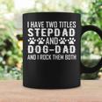 Step Dad And Dog Dad I Have Two Titles Stepdad And Dog Dad Coffee Mug Gifts ideas