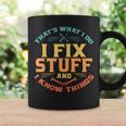 Thats What I Do I Fix Stuff And I Know Things Funny Dad Coffee Mug Gifts ideas
