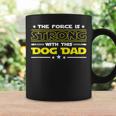 The Force Is Strong With This Dog Dad Funny Fathers Day Gift Coffee Mug Gifts ideas