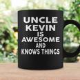 Uncle Kevin Is Awesome And Knows Things Kevin Coffee Mug Gifts ideas