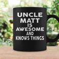 Uncle Matt Is Awesome And Knows Things Coffee Mug Gifts ideas