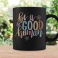 Womens Be A Good Human Kindness Positive Saying Kind Saying Coffee Mug Gifts ideas