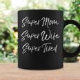Womens Funny Mothers Day Gift Super Mom Super Wife Super Tired Coffee Mug Gifts ideas