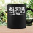 Womens Like Mother Like Daughter Oh Crap Funny Mothers Day Coffee Mug Gifts ideas