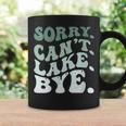 Womens Sorry Cant Lake Bye Funny Lake Coffee Mug Gifts ideas
