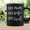 Womens Super Mom Super Wife Super Tired Mom Coffee Mug Gifts ideas