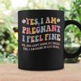 Yes I Am Pregnant I Feel Fine Funny Pregnancy New Mom Coffee Mug Gifts ideas