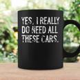 Yes I Really Do Need All These Cars Funny Garage Mechanic Coffee Mug Gifts ideas