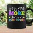 You Are More Than A Test Score Teacher Testing Day Coffee Mug Gifts ideas