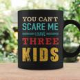 You Cant Scare Me I Have Three 3 Kids Vintage Gift For Dad Coffee Mug Gifts ideas