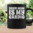 Your Mom Is My Cardio Funny Dad Workout Gym Coffee Mug Gifts ideas