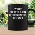 Youre The Best Thing I Found On The Internet Coffee Mug Gifts ideas