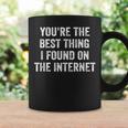Youre The Best Thing I Found On The Internet Funny Quote Coffee Mug Gifts ideas