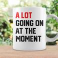 A Lot Going On At The Moment Coffee Mug Gifts ideas