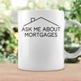 Ask Me About Mortgages - Real Estate Agent Coffee Mug Gifts ideas