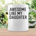 Awesome Like My Daughter Family Humor Gift Funny Fathers Day Coffee Mug Gifts ideas