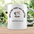 Because They All Matter Adopt Foster Donate Coffee Mug Gifts ideas