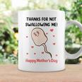 Funny Mothers Day Thanks For Not Swallowing Me Coffee Mug Gifts ideas