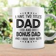 I Have Two Titles Dad And Bonus Dad Gift Funny Fathers Day Coffee Mug Gifts ideas