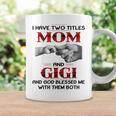 I Have Two Titles Mom And Gigi And God Blessed Me Coffee Mug Gifts ideas