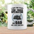 I Have Two Titles Tow Truck Operator And Dad Coffee Mug Gifts ideas