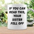 If You Can Read This Your Sister Fell Off Funny Coffee Mug Gifts ideas