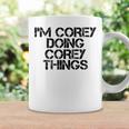 Im Corey Doing Corey Things Name Funny Birthday Gift Idea Coffee Mug Gifts ideas