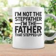 Im Not Stepfather Im The Father That Stepped Up Dad Gift For Mens Coffee Mug Gifts ideas