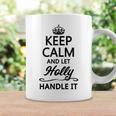 Keep Calm And Let Holly Handle It | Funny Name Gift - Coffee Mug Gifts ideas