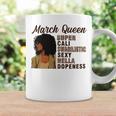 March Queen Super Cali Swagilistic Sexy Hella Dopeness Coffee Mug Gifts ideas
