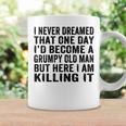 Mens I Never Dreamed Id Be Grumpy Old Man Funny Grumpy Grandad  Coffee Mug Gifts ideas