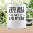 Sometimes Good Moms Say Bad Words Funny Sarcasm Mother Quote Coffee Mug Gifts ideas