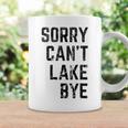 Sorry Cant Lake Bye Funny Lake Mom Lake Life Coffee Mug Gifts ideas