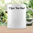 Top That Says The Words I Love You Dad | Cute Father Gift Coffee Mug Gifts ideas